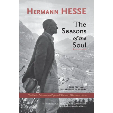 The Seasons of the Soul: The Poetic Guidance and Spiritual Wisdom of Hermann Hesse
