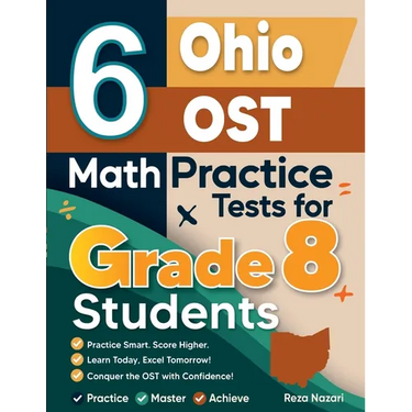 6 Ohio OST Math Practice Tests for Grade 8 Students: A Complete Guide to Building Math Mastery and Excelling on the Ohio OST Test