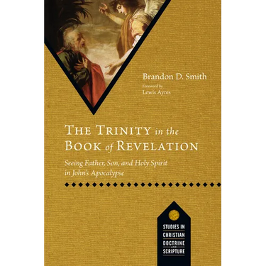 The Trinity in the Book of Revelation: Seeing Father, Son, and Holy Spirit in John's Apocalypse