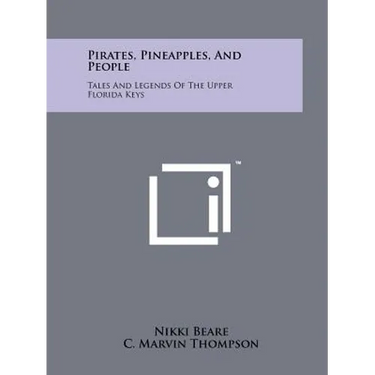 Pirates, Pineapples, And People: Tales And Legends Of The Upper Florida Keys