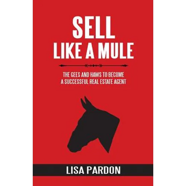 Sell Like A Mule: The Gees and Haws to Become a Successful Real Estate Agent