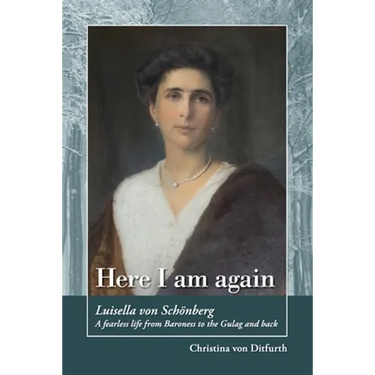 Here I am again: Luisella Von Schönberg. A fearless life from Baroness to the Gulag and back