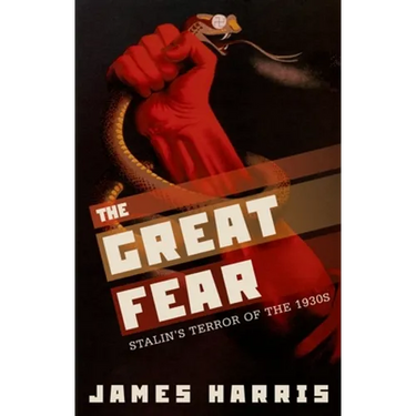 The Great Fear: Stalin's Terror of the 1930s