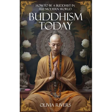 Buddhism Today: How to Be a Buddhist in the Modern World