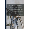 The United States Federal Internal Tax History From 1861 to 1871