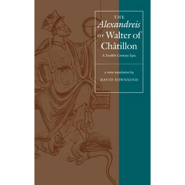 The Alexandreis of Walter of Châtilon: A Twelfth-Century Epic