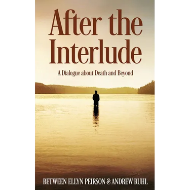 After The Interlude: A Dialogue About Death And Beyond