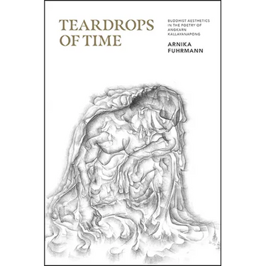 Teardrops of Time: Buddhist Aesthetics in the Poetry of Angkarn Kallayanapong