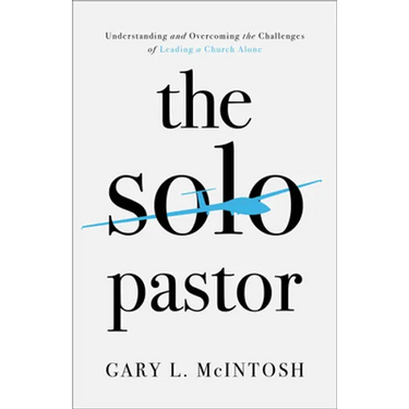 The Solo Pastor: Understanding and Overcoming the Challenges of Leading a Church Alone