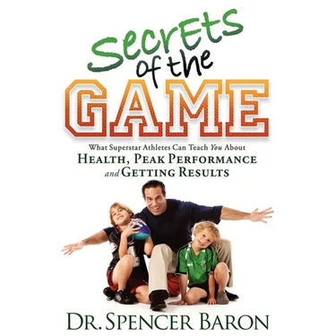Secrets of the Game: What Superstar Athletes Can Teach You about Health, Peak Performance and Getting Results