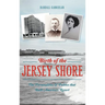Birth of the Jersey Shore: The Personalities & Politics That Built America's Resort