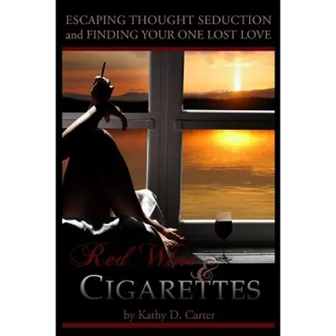 Red Wine & Cigarettes: A self-help book on escaping thought seduction and finding your one lost love.