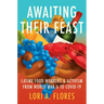 Awaiting Their Feast: Latinx Food Workers and Activism from World War II to Covid-19