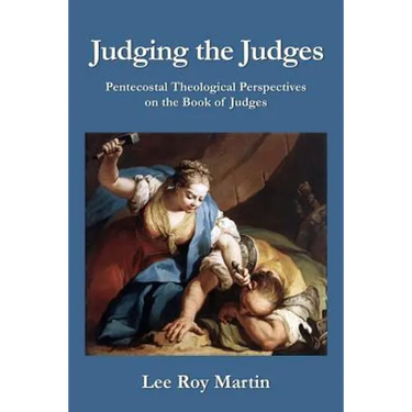 Judging the Judges: Pentecostal Theological Perspectives on the Book of Judges