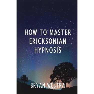 How To Master Ericksonian Hypnosis