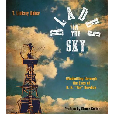 Blades in the Sky: Windmilling Through the Eyes of B. H. Tex Burdick