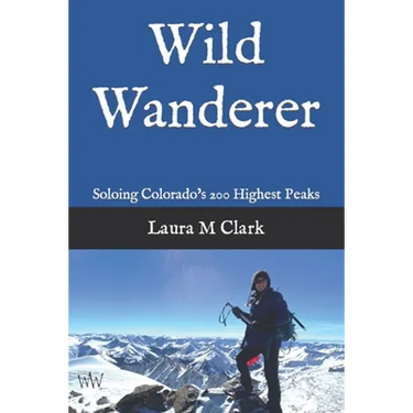 Wild Wanderer: Soloing Colorado's 200 Highest Peaks