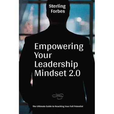 Empowering Your Leadership Mindset 2.0: The Ultimate Guide to Reaching Your Full Potential