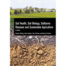 Soil Health, Soil Biology, Soilborne Diseases and Sustainable Agriculture: A Guide