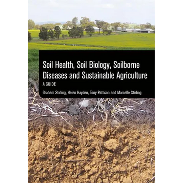Soil Health, Soil Biology, Soilborne Diseases and Sustainable Agriculture: A Guide