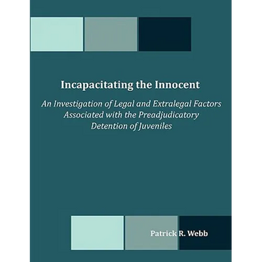 Incapacitating the Innocent: An Investigation of Legal and Extralegal Factors Associated with the Preadjudicatory Detention of Juveniles