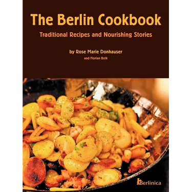 The Berlin Cookbook (Hardcover): Traditional Recipes and Nourishing Stories. the First and Only Cookbook from Berlin, Germany
