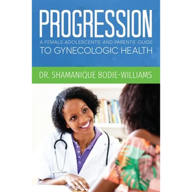 Progression: An Adolescents and Parents Guide to Gynecologic Health