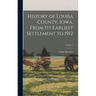 History of Louisa County, Iowa, From Its Earliest Settlement to 1912; Volume 1