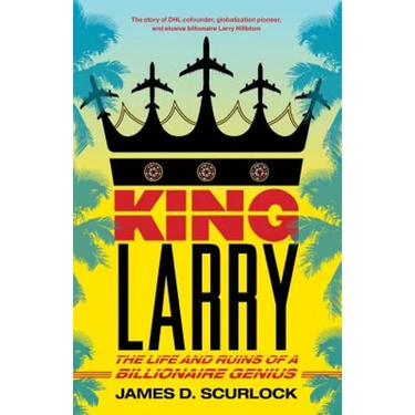 King Larry: The Life and Ruins of a Billionaire Genius