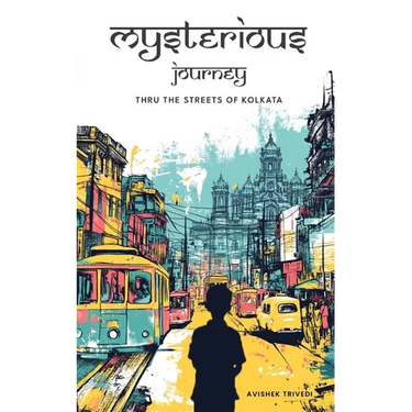 Mysterious Journey - thru the streets of Kolkata