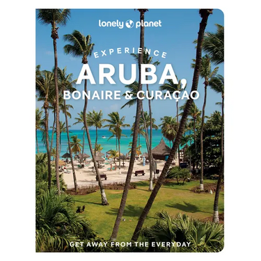 Lonely Planet Experience Aruba, Bonaire & Curaçao: Includes Bonaire & Curaçao