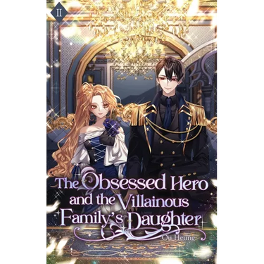 The Obsessed Hero and the Villainous Family's Daughter: Volume II (Light Novel)