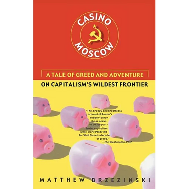 Casino Moscow: A Tale of Greed and Adventure on Capitalism's Wildest Frontier