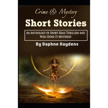 Crime & Mystery Short Stories: An Anthology of Short-Read Thrillers and Who-Done-It Mysteries