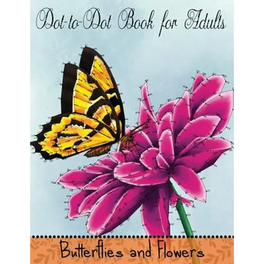 Dot to Dot Book for Adults: Butterflies and Flowers: Challenging Flower and Butterfly Connect the Dots Puzzles