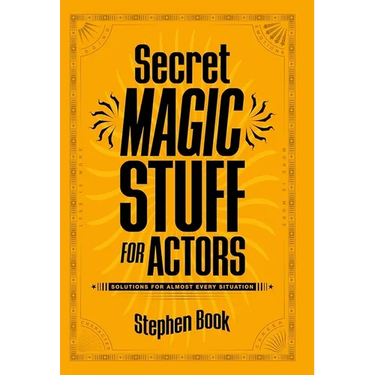 Secret Magic Stuff for Actors: Solutions for Almost Every Situation