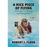 A Nice Piece of Flying: Stories of War, Memory, and Coming Home
