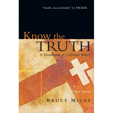 Know the Truth: A Handbook of Christian Belief