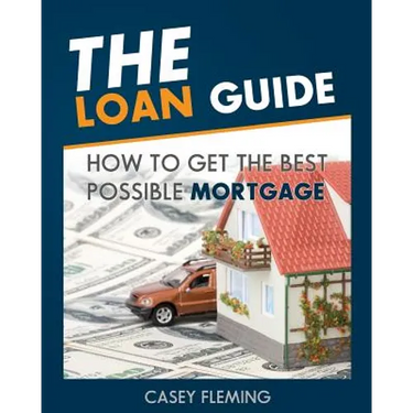 The Loan Guide: How to Get the Best Possible Mortgage.