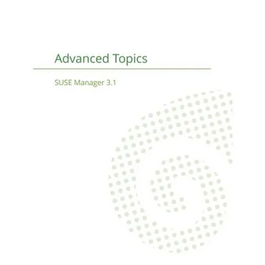 SUSE Manager 3.1: Advanced Topics Guide
