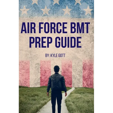 Air Force BMT Prep Guide: Helping you get one step ahead and excel at Basic Military Training