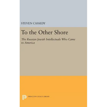 To the Other Shore: The Russian Jewish Intellectuals Who Came to America