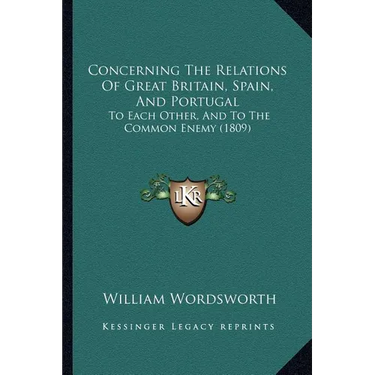 Concerning The Relations Of Great Britain, Spain, And Portugal: To Each Other, And To The Common Enemy (1809)
