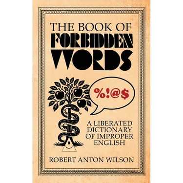 The Book of Forbidden Words: A Liberated Dictionary of Improper English