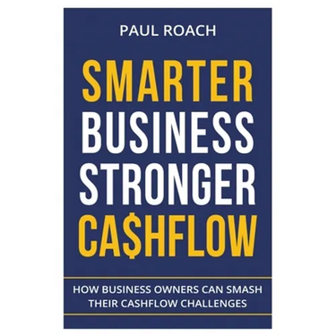 Smarter Business Stronger Cashflow: How Business Owners can smash their cashflow challenges