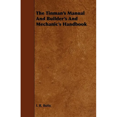 The Tinman's Manual And Builder's And Mechanic's Handbook