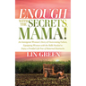 Enough with the Secrets, Mama: An Immigrant Woman's Story of Overcoming Failure, Equipping Women with the Skills Needed to Enjoy a Fruitful Life Free