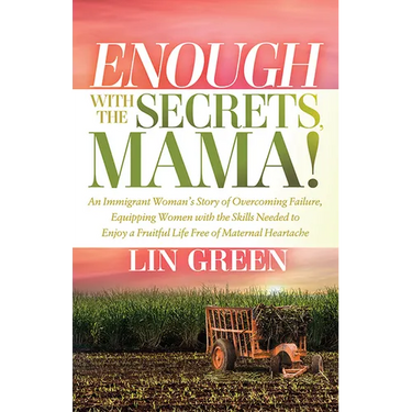 Enough with the Secrets, Mama: An Immigrant Woman's Story of Overcoming Failure, Equipping Women with the Skills Needed to Enjoy a Fruitful Life Free