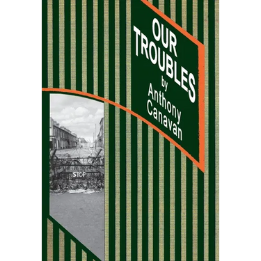Our Troubles: Stories of Catholic Belfast during the Troubles of 1968-1998