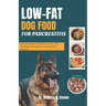 Low Fat Dog Food for Pancreatitis: Nutrient-Packed Canine Cuisine: Low-Fat Dog Food Ideal for Pancreatitis Support